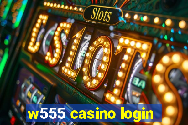 w555 casino login